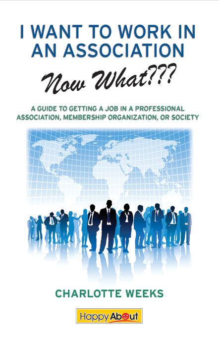 Title details for I Want to Work in an Association--Now What??? by Charlotte Weeks - Available